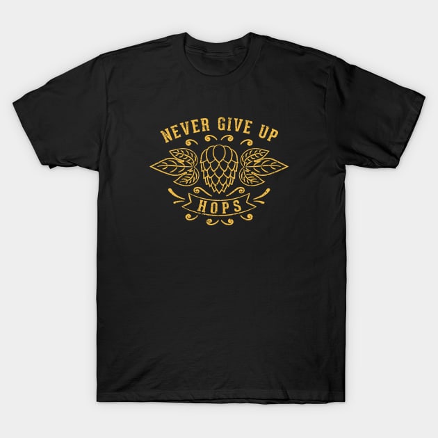 Never Give Up Hops Craft Beer Lover T-Shirt by pamohe